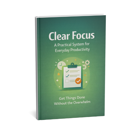 Clear Focus: A Practical System for Everyday Productivity